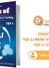Chuyên đề Vật Lí Nhiệt và Khí Lí Tưởng Tập 1 Vật Lý 12 Thầy Vũ Hoàng Quân PDF